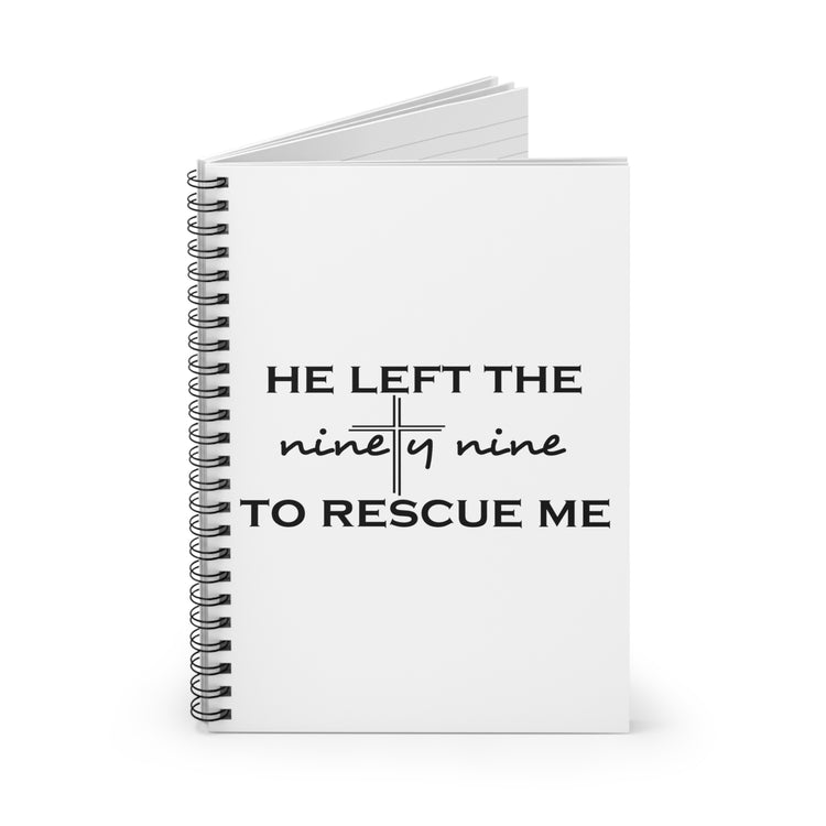 He Left The Ninety Nine To Rescue Me Jesus Spiral Notebook - Ruled Line