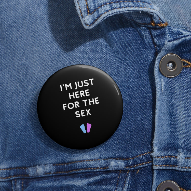 I'm Just Here For The Sex Gender Reveal Custom Pin Buttons