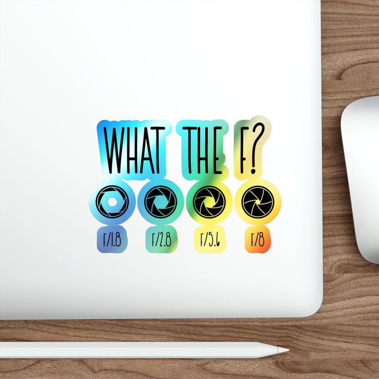 What The F? Funny Photographer Videographer Holographic Die-cut Stickers