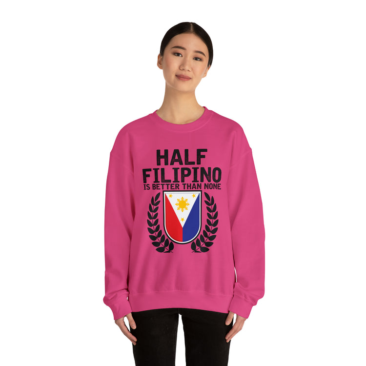 Novelty Half Filipino Is Betters Than None Pinoy Pride Lover Unisex Crewneck Sweatshirt