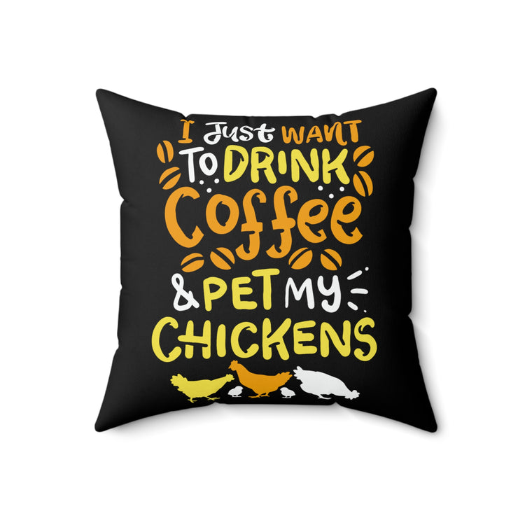 I Just want to Drink Coffee And pet my chickens Spun Polyester Square Pillow