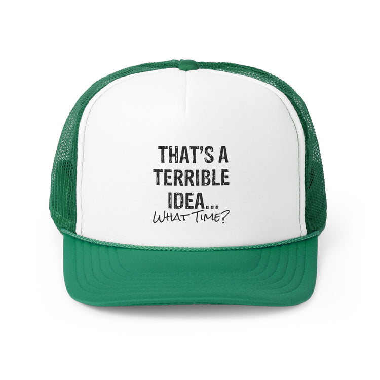 Hilarious That's A Terrible Ideas Sarcasm Sarcastic Sayings Phrases Words Trucker Caps