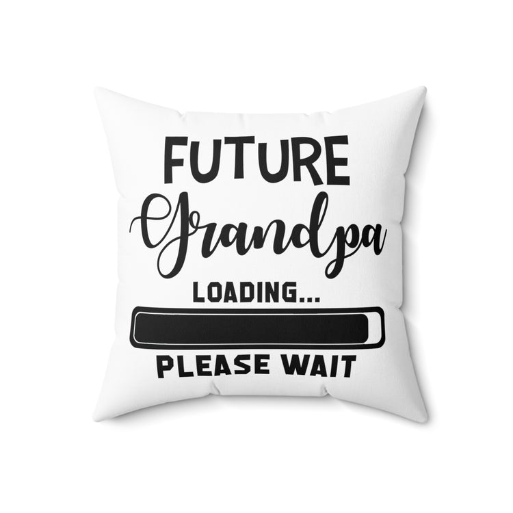 Future Grandpa Loading Please Wait Promoted To New Grandpa Gift Spun Polyester Square Pillow