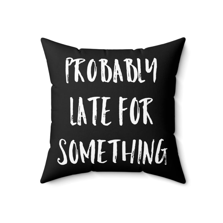 Probably Late For Something Introvert Sleep Sarcastic Spun Polyester Square Pillow