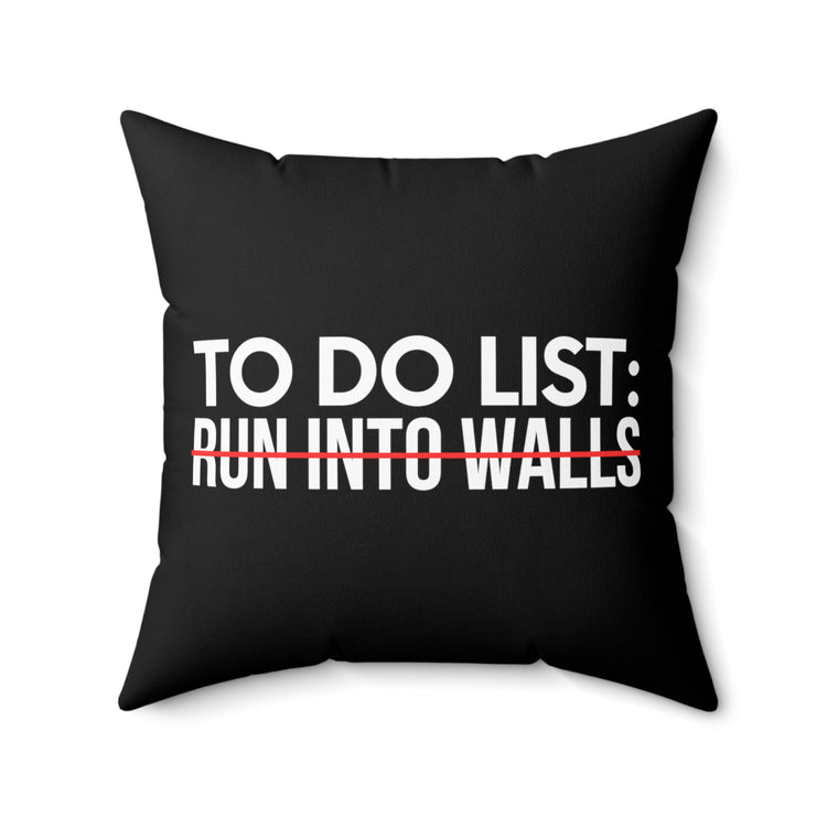 Sarcastic Saying To Do List On Run into Walls Women Men Gag Novelty Sarcastic To Do List Run into Walls  Spun Polyester Square Pillow