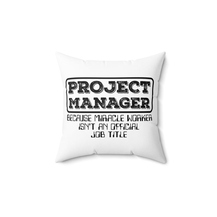 Hilarious Project Manager Director Administrator Leaders Spun Polyester Square Pillow