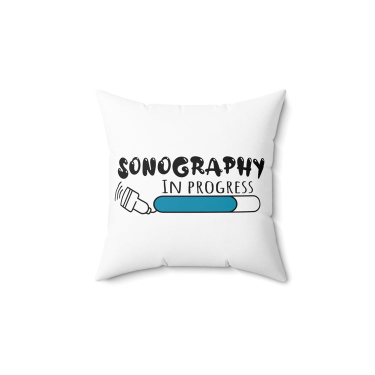 Hilarious Ultrasonography Imaging Practitioner Novelty Echography Practitioner Spun Polyester Square Pillow