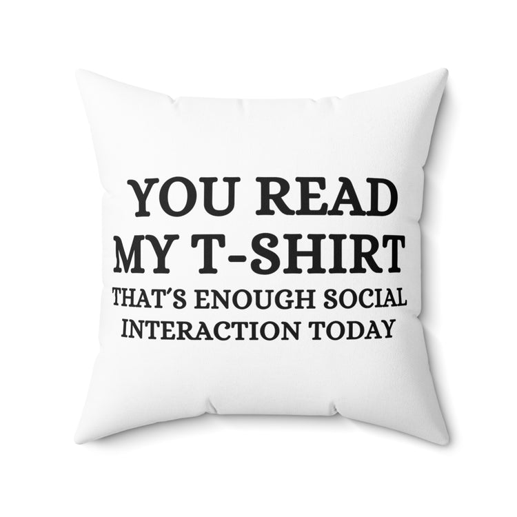 Funny Read My Interaction Interacting Sarcastic Communication Socializing Enthusiast Spun Polyester Square Pillow