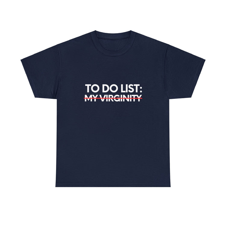 Funny Saying To Do List My Virginity Sarcasm Women Men Gag Novelty Sarcastic Wife To Do List My Virginity  Unisex Heavy Cotton Tee