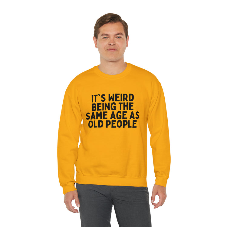 Humorous Weirdly Aged Oldies Sassiest Mockery Line Sayings Unisex Crewneck Sweatshirt