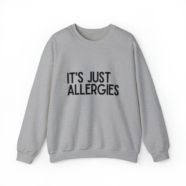 Hilarious Just Allergies Sarcastic Patients Sarcasm Puns Line Unisex Crewneck Sweatshirt