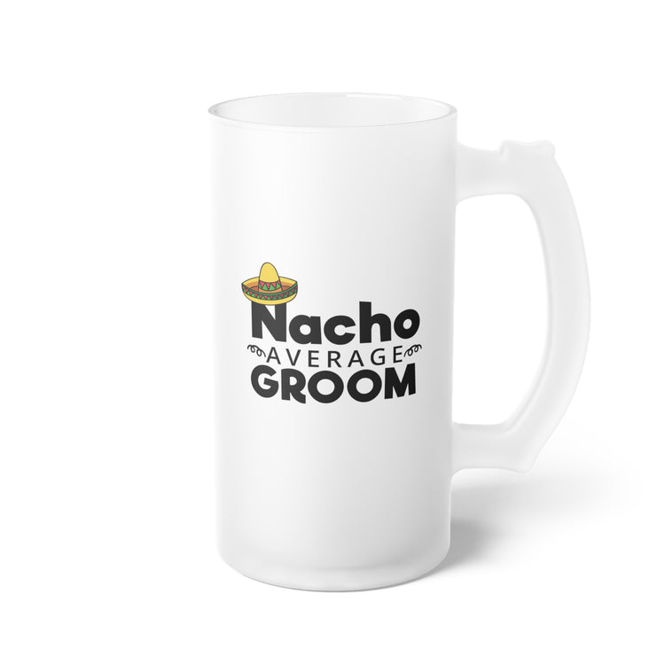 Humorous Groom Nachos Weddings Bachelors Mexico We Frosted Glass Beer Mug