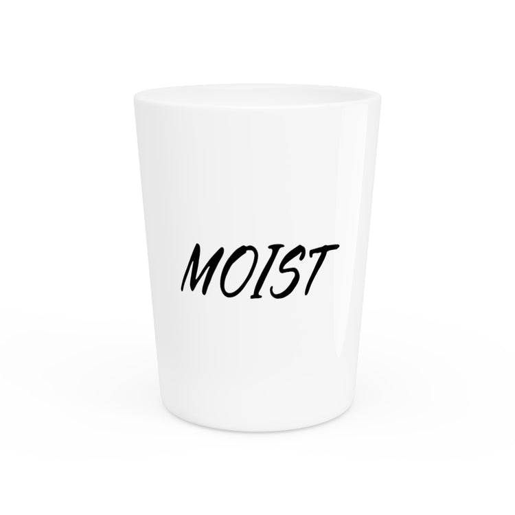 Funny Moist Sarcastic Saying Men Women Pun Sarcasm Statement Hilarious Hubbies Ironic Sayings Marriage Sarcasm Shot Glass