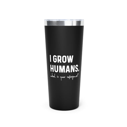 I Grow Humans What Is Your Superpower? Copper Vacuum Insulated Tumbler, 22oz