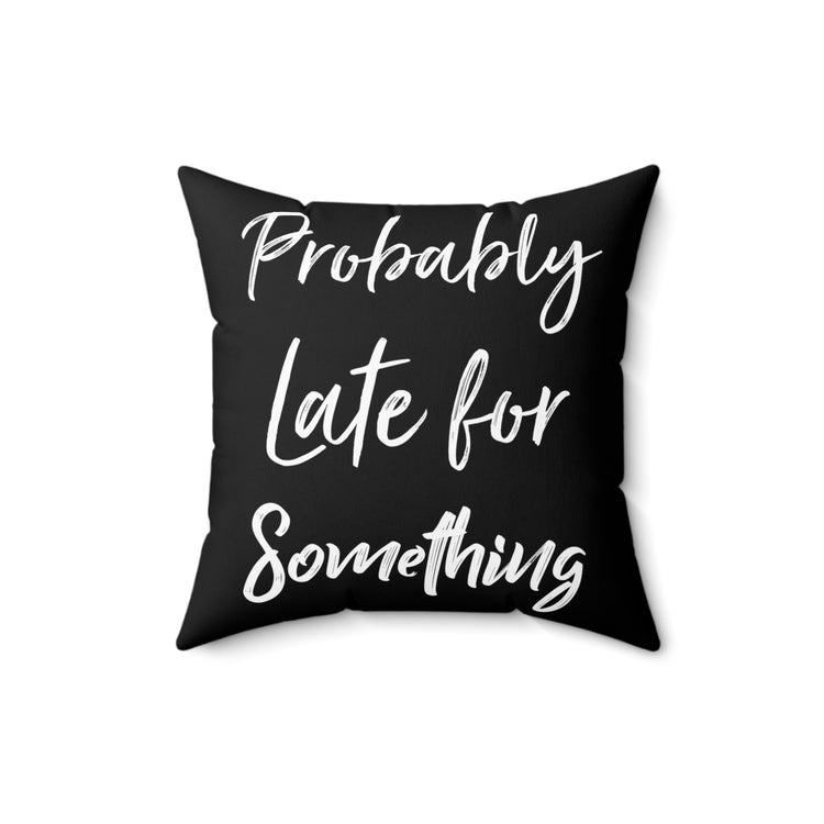 Humorous Introverted Latecomers Sarcastic Statements Puns Spun Polyester Square Pillow