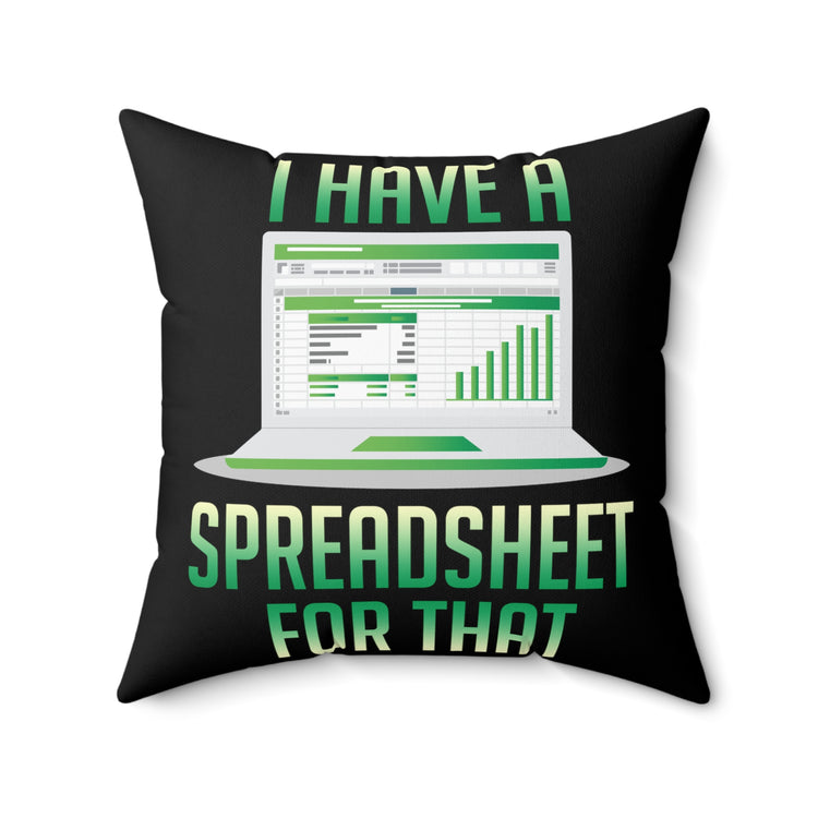 Hilarious Have Spreadsheet For That Accounting Accountancy Worksheet Bookkeeping Lover Spun Polyester Square Pillow