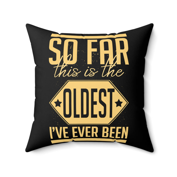 Hilarious This Is Oldest Ever Been Amusing Spun Polyester Square Pillow