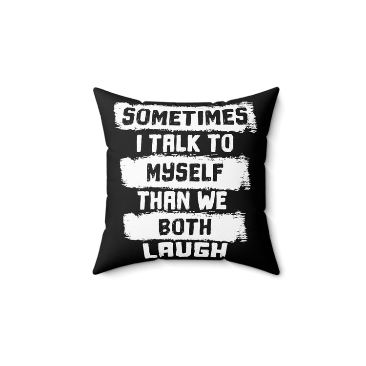 Humorous Talk To Myself Introverts Hilarious Then We Laugh Spun Polyester Square Pillow