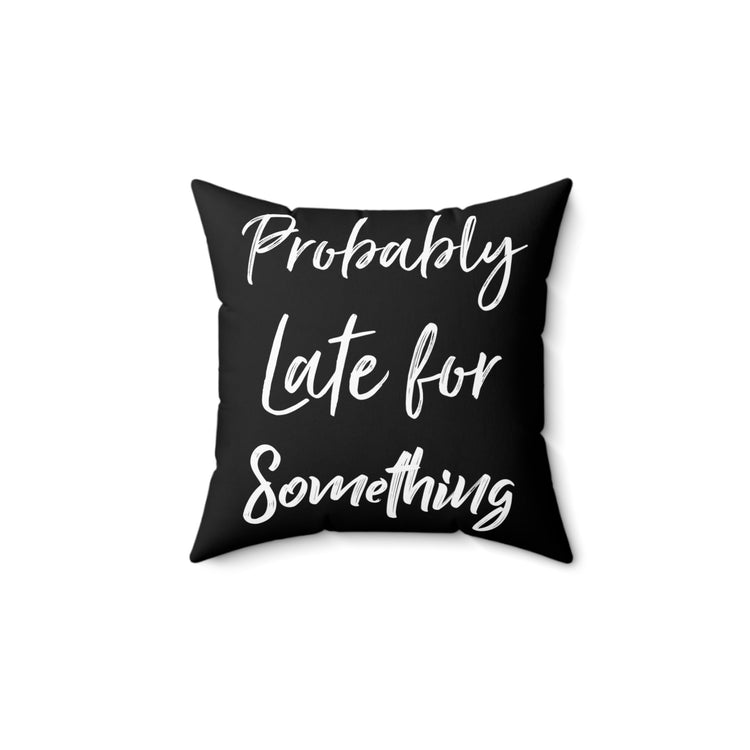 Humorous Introverted Latecomers Sarcastic Statements Puns Spun Polyester Square Pillow