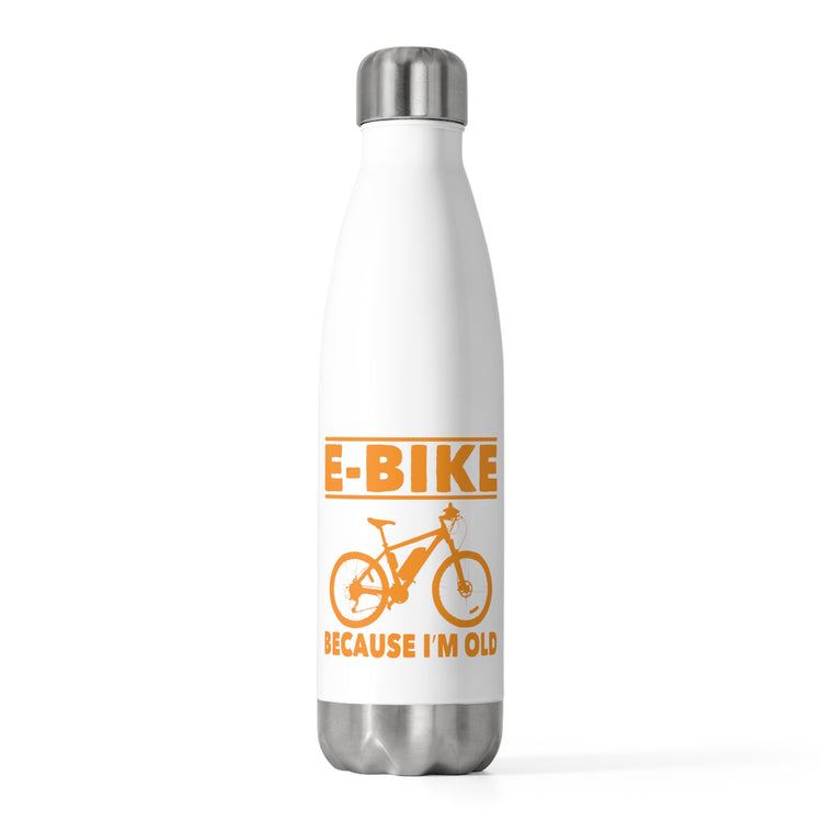 Novelty E-Bike Because I'm Old Grandpa Bikers Funny Biking Granddads Sayings Men Women T Shirt 20oz Insulated Bottle