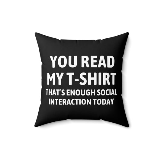 Funny Read My Interaction Interacting Sarcastic Hilarious Communication Socializing  Spun Polyester Square Pillow