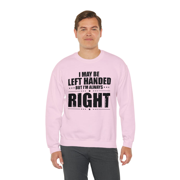 Novelty Left Handed But I'm Right Sarcasm Humorous Unisex Crewneck Sweatshirt