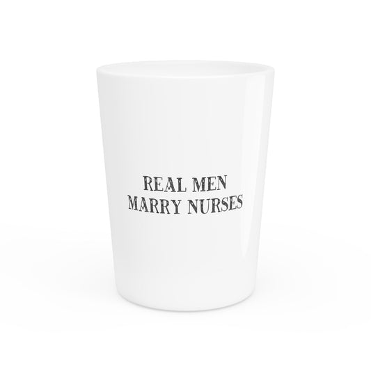 Real Men Marry Nurses Funny Nurse T-Shirt | Nurse Appreciation Nurse Shirts | Honeymoon Shirt | Engagement Shirts Gift For Husband Shot Glass
