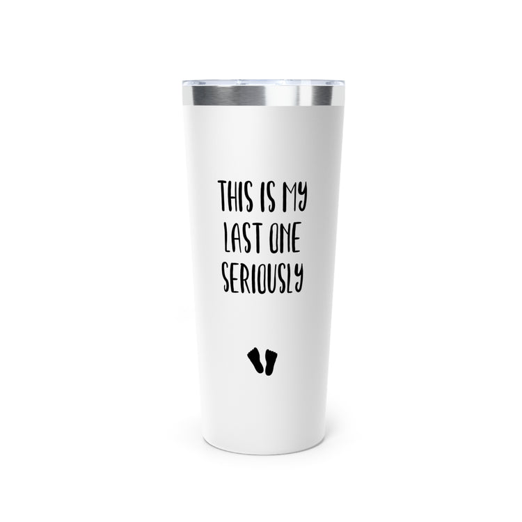 This Is My Last One Seriously Maternity Copper Vacuum Insulated Tumbler, 22oz