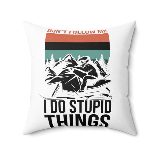 Hilarious Don't Follow Do Stupid's Thing Snowmobile Love Spun Polyester Square Pillow