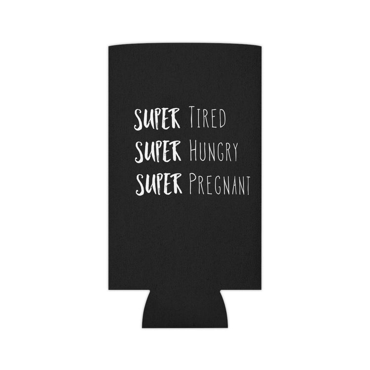 Super Tired Super Hungry Super Pregnant Future Mom Maternity Clothes Can Cooler