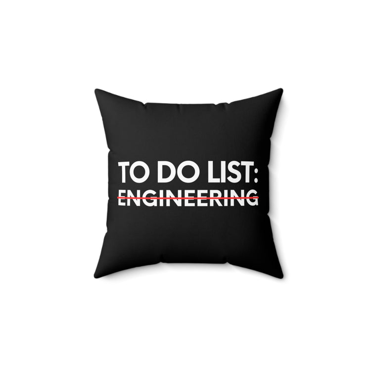 Funny Saying To Do List Engineer Sarcasm Women Men Teaching Novelty Professor Work To Do List Engineering   Spun Polyester Square Pillow