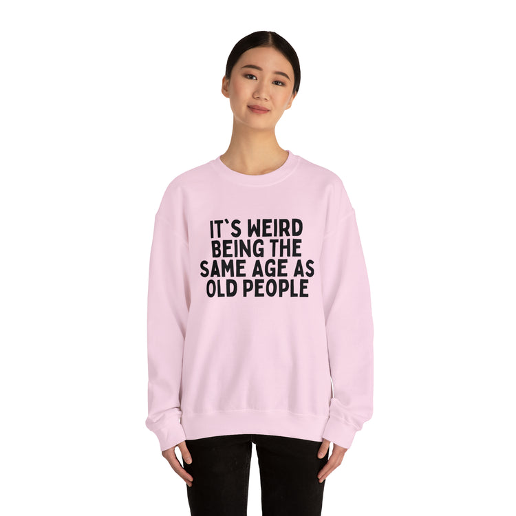 Humorous Weirdly Aged Oldies Sassiest Mockery Line Sayings Unisex Crewneck Sweatshirt