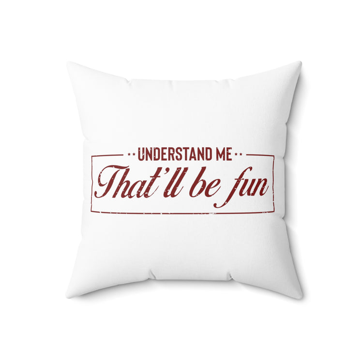 Hilarious Underestimate Forthright Underrate Miscalculate Contemptuous Ridicule Derision Spun Polyester Square Pillow