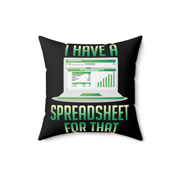 Hilarious Have Spreadsheet For That Accounting Accountancy Worksheet Bookkeeping Lover Spun Polyester Square Pillow