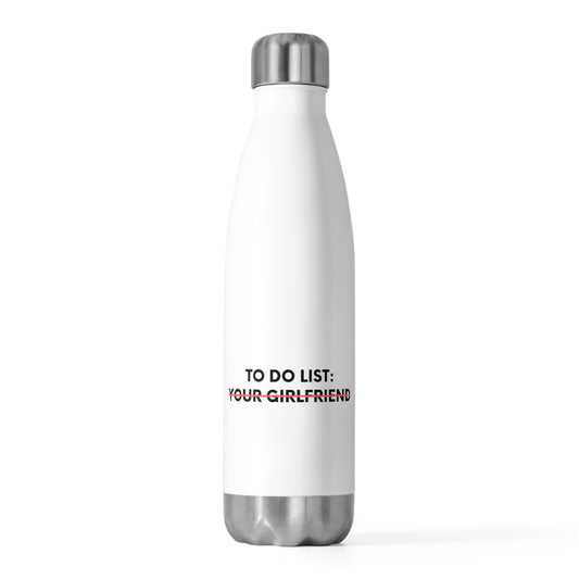 Funny To Do List Your Girlfriend Sarcasm Sarcastic Saying  Funny Sarcasm Hilarious Novelty Husband Men Women 20oz Insulated Bottle