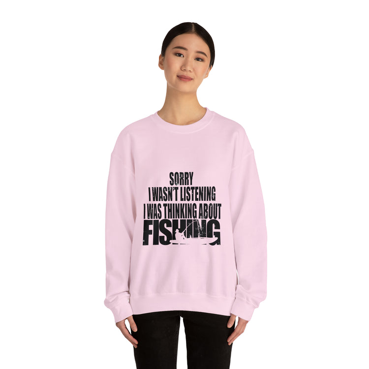 I Wasnt Listening Was Thinking About Fishing Unisex Crewneck Sweatshirt