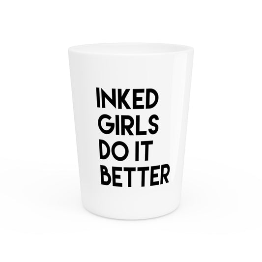 Inked Girls Do It Better Tattoo Tshirt | Slay Tshirt | Feminist Tshirt | Girl Power Tshirt | Sassy T Shirt Shot Glass