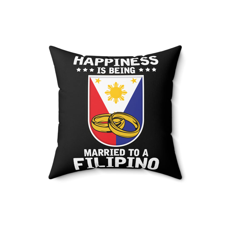 Humorous Happiness Is Married To Filipino Asian Wife Spun Polyester Square Pillow