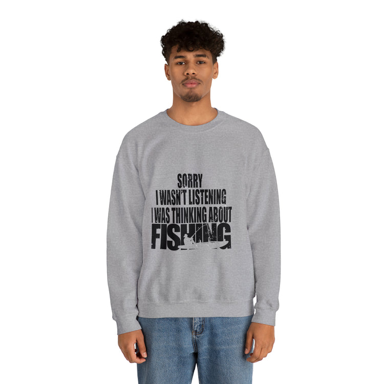 I Wasnt Listening Was Thinking About Fishing Unisex Crewneck Sweatshirt