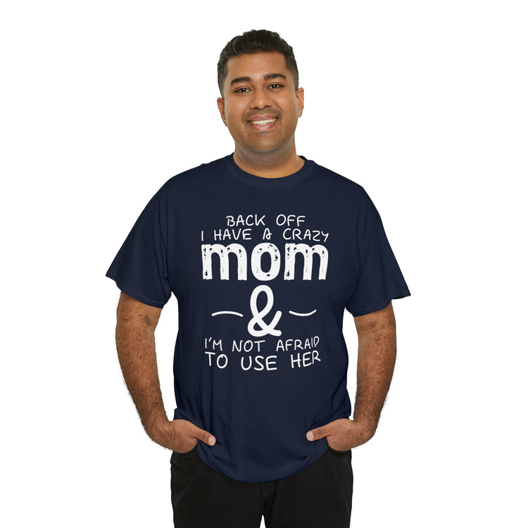 Shirt Funny Standing Back Have A Crazy Momma Proud Playful Protective Mom Motherhood T-Shirt Unisex Heavy Cotton Tee