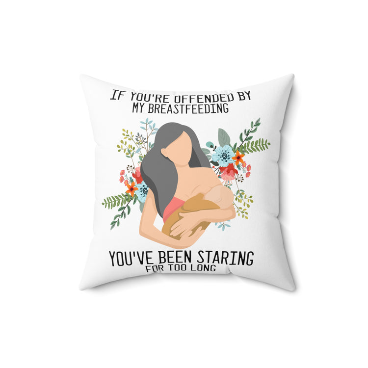 Novelty If Your Offended By My Breastfeeding Pun Slogan Spun Polyester Square Pillow