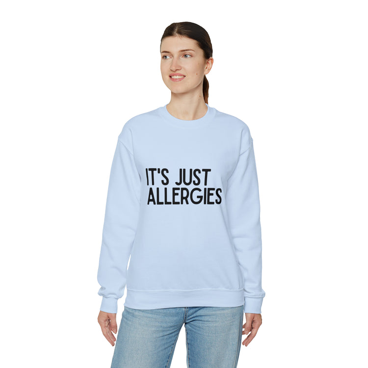 Hilarious Just Allergies Sarcastic Patients Sarcasm Puns Line Unisex Crewneck Sweatshirt