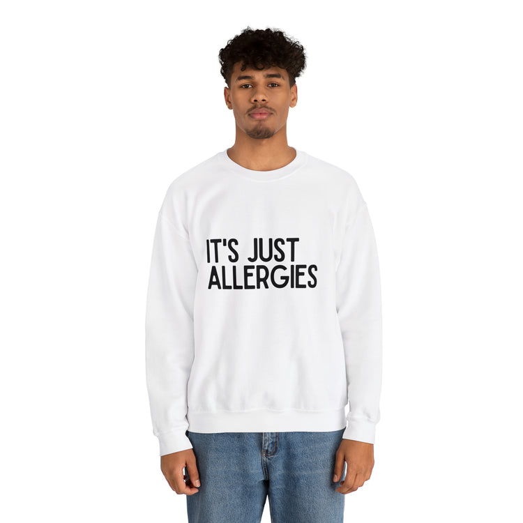 Hilarious Just Allergies Sarcastic Patients Sarcasm Puns Line Unisex Crewneck Sweatshirt