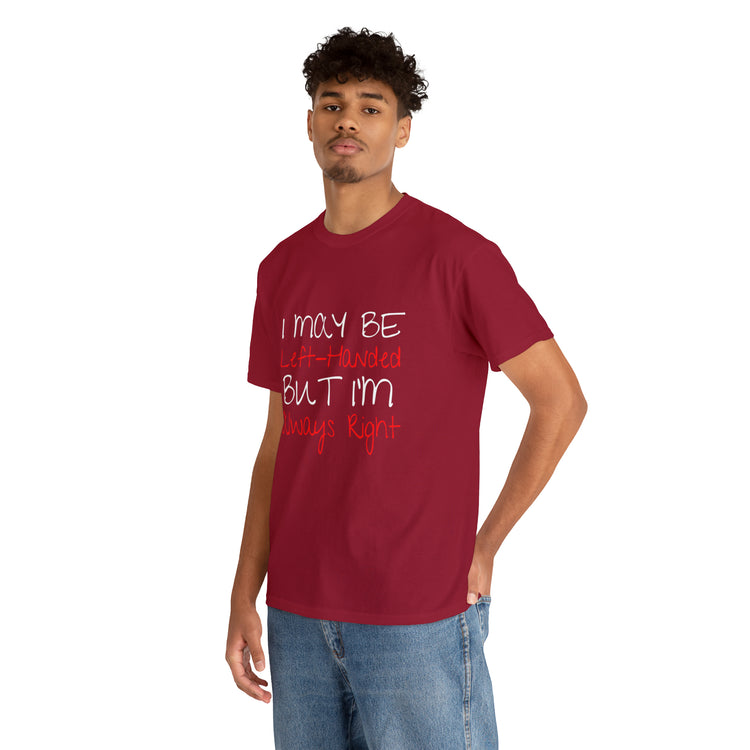 Shirt Funny Maybe Left Handed But Always Right Unique Statement T-Shirt Unisex Heavy Cotton Tee