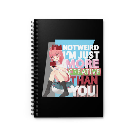 Im Not Weird Im Just More Creative Than You Spiral Notebook - Ruled Line