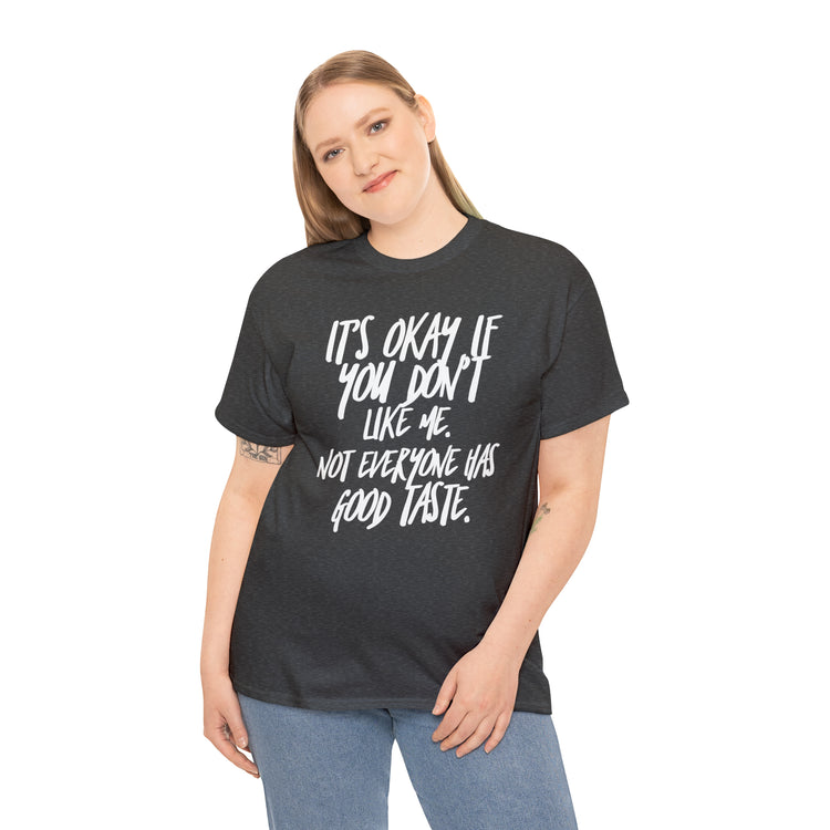 Shirt Funny It's Okay If You Don't Like Me Empowering Self-Love T-Shirt Unisex Heavy Cotton Tee