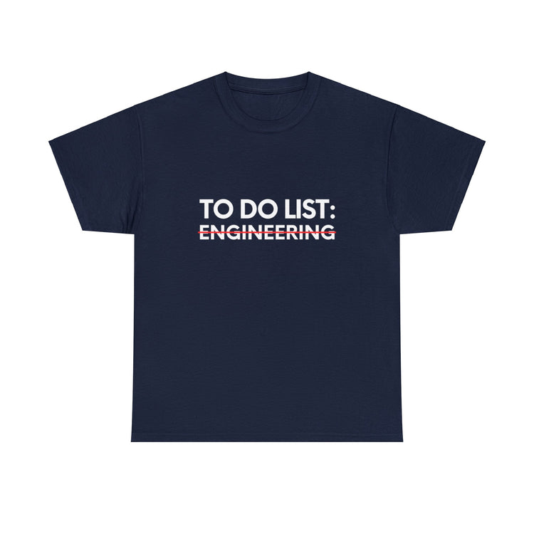 Funny Saying To Do List Engineer Sarcasm Women Men Teaching Novelty Professor Work To Do List Engineering   Unisex Heavy Cotton Tee