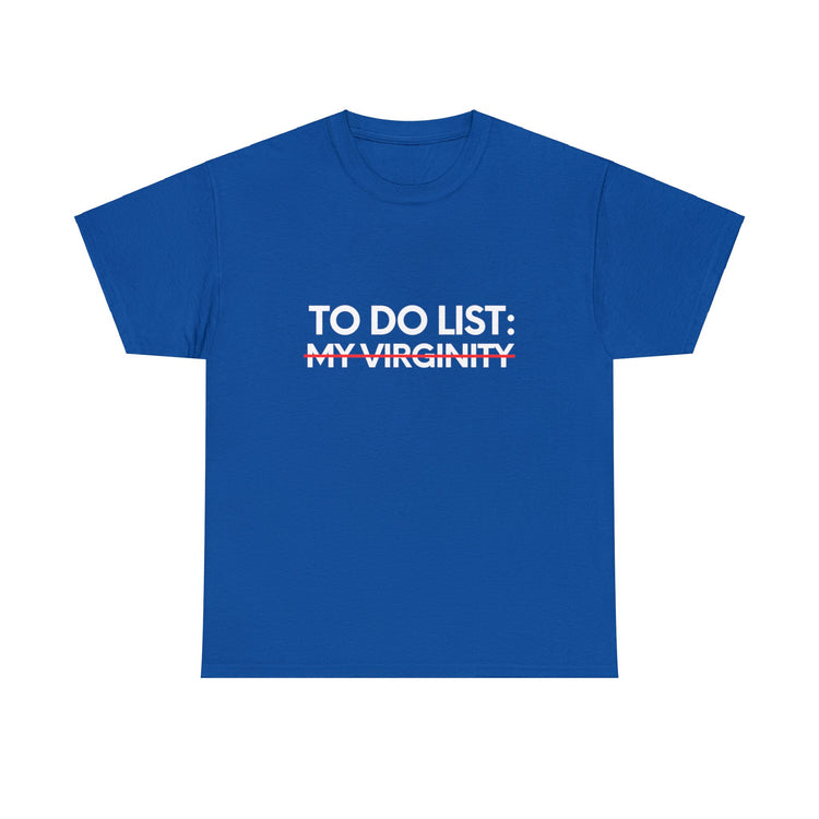 Funny Saying To Do List My Virginity Sarcasm Women Men Gag Novelty Sarcastic Wife To Do List My Virginity  Unisex Heavy Cotton Tee