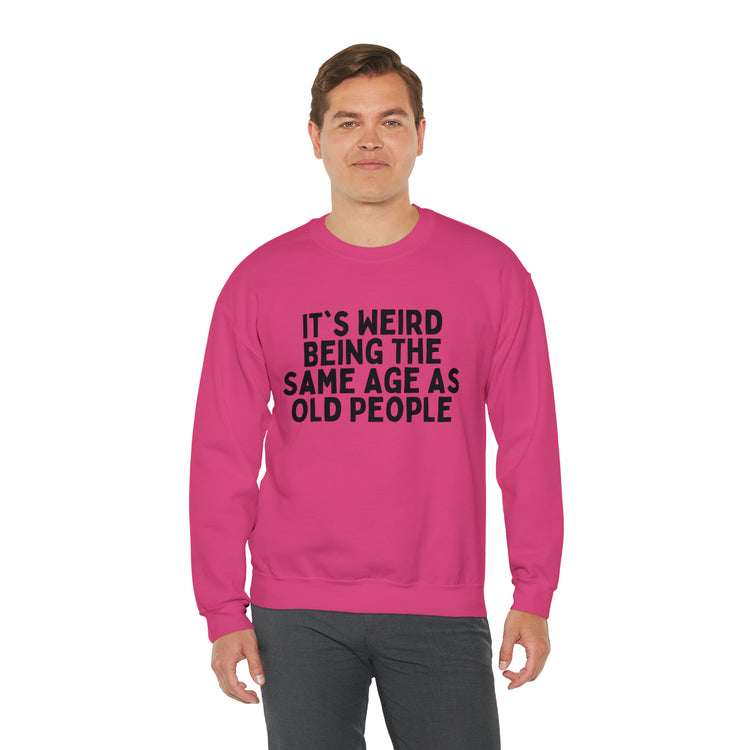 Humorous Weirdly Aged Oldies Sassiest Mockery Line Sayings Unisex Crewneck Sweatshirt