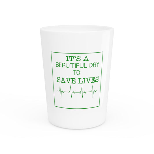 Doctor Nursing Practitioner Nurselife TShirt Gift Its A Beautiful Day To Save Lives Cute Men Women Tee Shirt Shot Glass